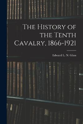 History of the Tenth Cavalry, 1866-1921