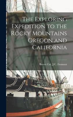 The Exploring Expedition to the Rocky Mountains Oregon and California