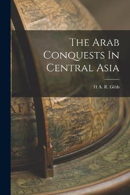 The Arab Conquests In Central Asia