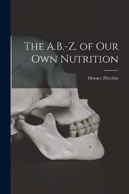 A.B.-Z. of Our Own Nutrition