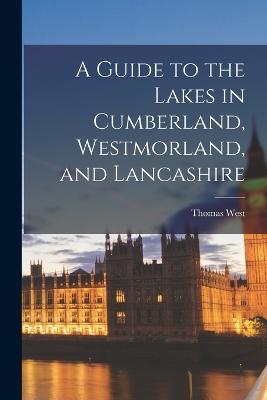 Guide to the Lakes in Cumberland, Westmorland, and Lancashire