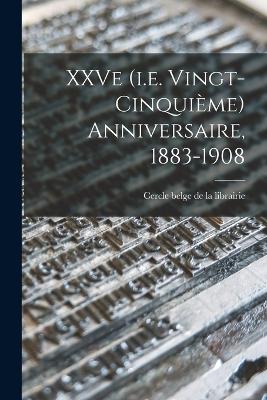 XXVe (i.e. vingt-cinquieme) anniversaire, 1883-1908