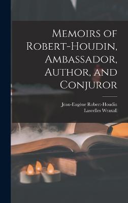 Memoirs of Robert-Houdin, Ambassador, Author, and Conjuror