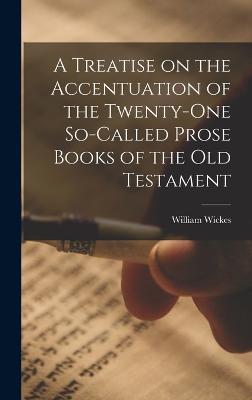 Treatise on the Accentuation of the Twenty-One So-Called Prose Books of the Old Testament