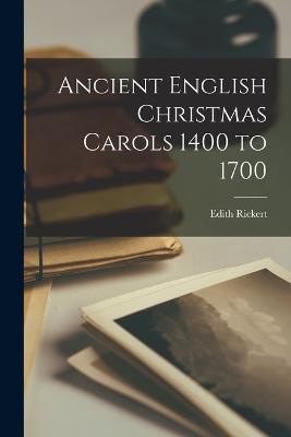 Ancient English Christmas Carols 1400 to 1700