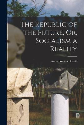 Republic of the Future, Or, Socialism a Reality