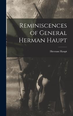 Reminiscences of General Herman Haupt