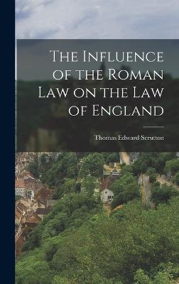 Influence of the Roman Law on the Law of England