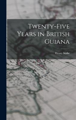 Twenty-five Years in British Guiana