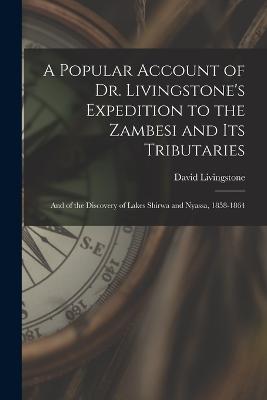 A Popular Account of Dr. Livingstone's Expedition to the Zambesi and its Tributaries