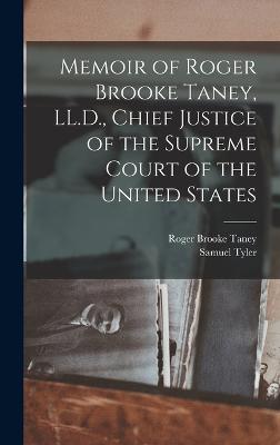 Memoir of Roger Brooke Taney, LL.D., Chief Justice of the Supreme Court of the United States