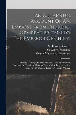 Authentic Account Of An Embassy From The King Of Great Britain To The Emperor Of China