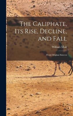 Caliphate, Its Rise, Decline, and Fall