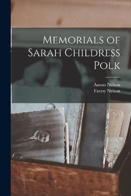 Memorials of Sarah Childress Polk