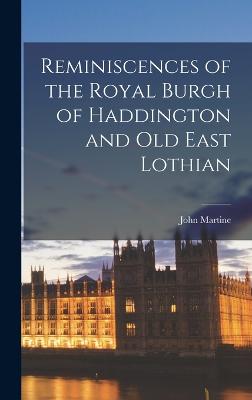 Reminiscences of the Royal Burgh of Haddington and Old East Lothian