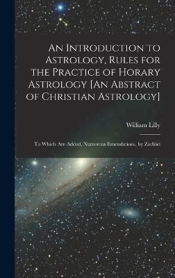 Introduction to Astrology, Rules for the Practice of Horary Astrology [An Abstract of Christian Astrology]