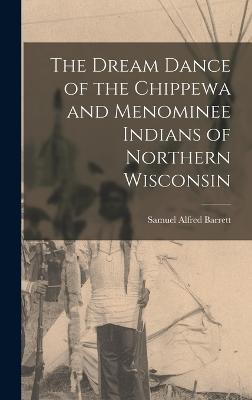 Dream Dance of the Chippewa and Menominee Indians of Northern Wisconsin