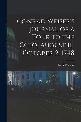 Conrad Weiser's Journal of a Tour to the Ohio, August 11-October 2, 1748