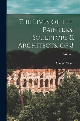 The Lives of the Painters, Sculptors & Architects, of 8; Volume 4