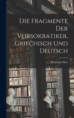 Die Fragmente der Vorsokratiker, griechisch und deutsch