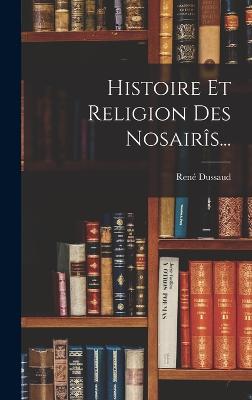 Histoire Et Religion Des Nosairis...