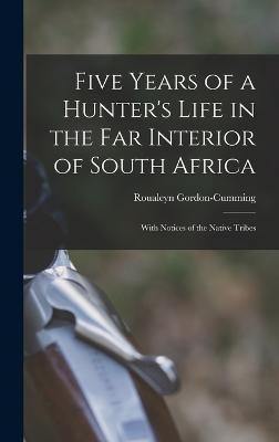 Five Years of a Hunter's Life in the Far Interior of South Africa