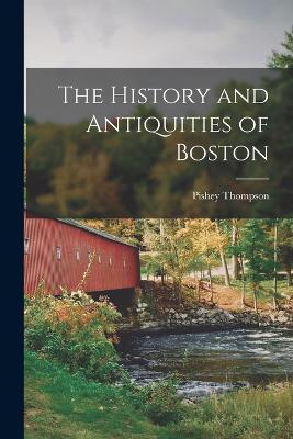 The History and Antiquities of Boston