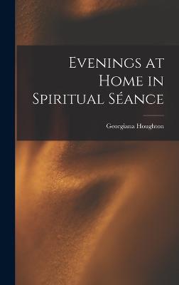 Evenings at Home in Spiritual Seance