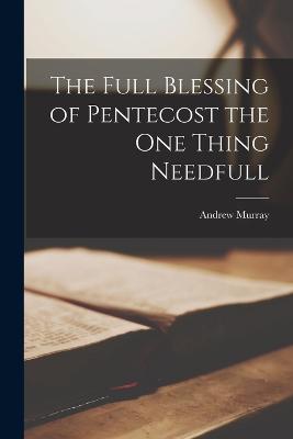 The Full Blessing of Pentecost the One Thing Needfull