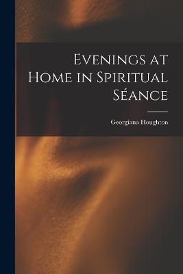 Evenings at Home in Spiritual Seance