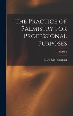 The Practice of Palmistry for Professional Purposes; Volume 2