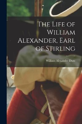 The Life of William Alexander, Earl of Stirling