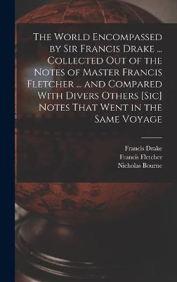 The World Encompassed by Sir Francis Drake ... Collected out of the Notes of Master Francis Fletcher ... and Compared With Divers Others [sic] Notes That Went in the Same Voyage