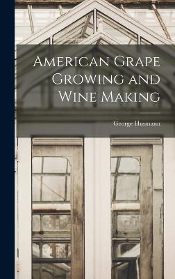 American Grape Growing and Wine Making