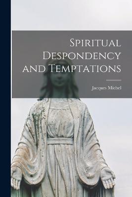 Spiritual Despondency and Temptations