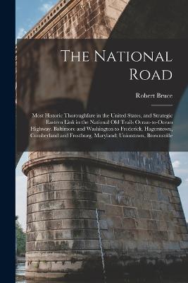 National Road; Most Historic Thoroughfare in the United States, and Strategic Eastern Link in the National old Trails Ocean-to-ocean Highway. Baltimore and Washington to Frederick, Hagerstown, Cumberland and Frostburg, Maryland; Uniontown, Brownsville