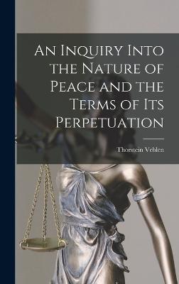 An Inquiry Into the Nature of Peace and the Terms of Its Perpetuation