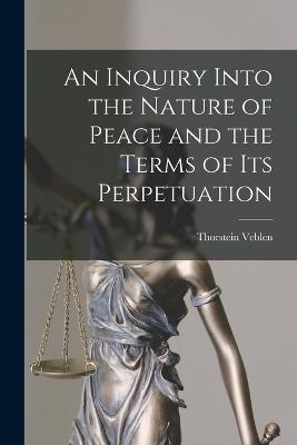 An Inquiry Into the Nature of Peace and the Terms of Its Perpetuation