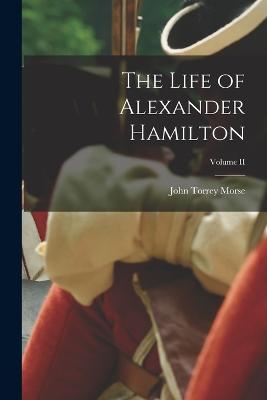 The Life of Alexander Hamilton; Volume II