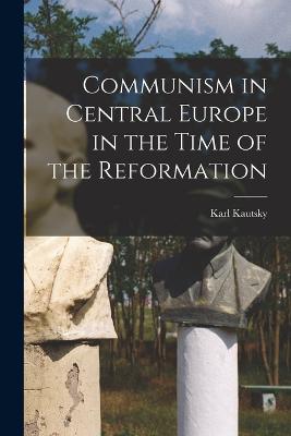 Communism in Central Europe in the Time of the Reformation