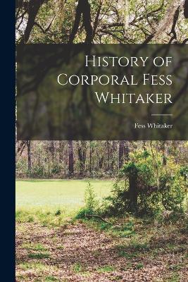 History of Corporal Fess Whitaker