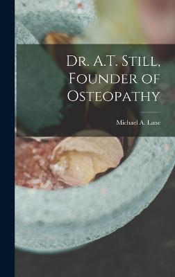 Dr. A.T. Still, Founder of Osteopathy