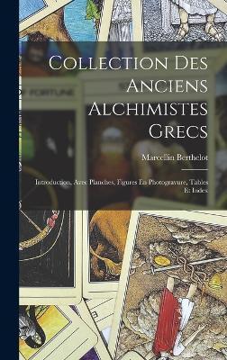 Collection Des Anciens Alchimistes Grecs