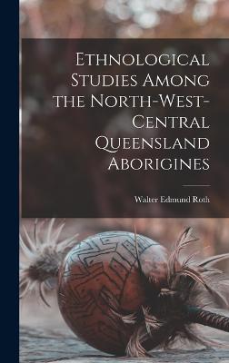 Ethnological Studies Among the North-West-Central Queensland Aborigines