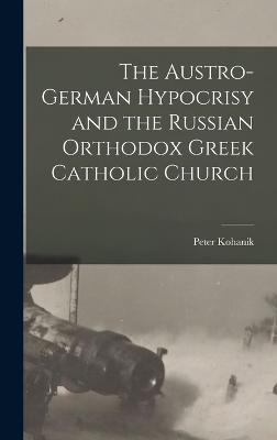 The Austro-German Hypocrisy and the Russian Orthodox Greek Catholic Church