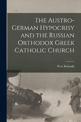 The Austro-German Hypocrisy and the Russian Orthodox Greek Catholic Church