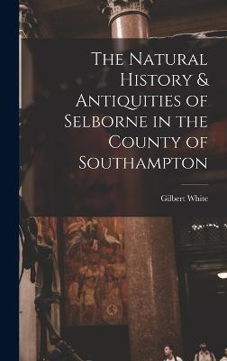 Natural History & Antiquities of Selborne in the County of Southampton