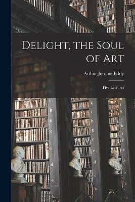 Delight, the Soul of Art