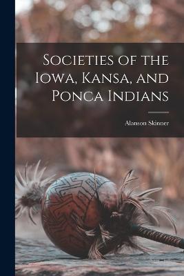 Societies of the Iowa, Kansa, and Ponca Indians