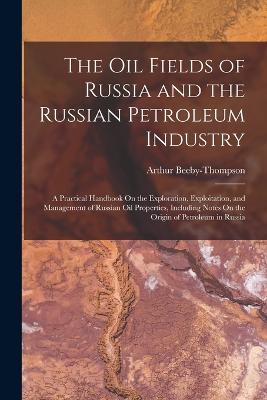 The Oil Fields of Russia and the Russian Petroleum Industry